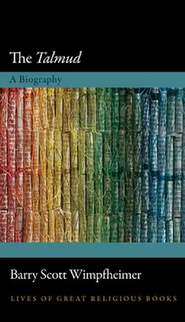 The Talmud: A Biography by Barry Scott Wimpfheimer