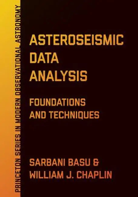 Asteroseismic Data Analysis: Foundations and Techniques by Sarbani Basu