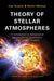 Theory of Stellar Atmospheres: An Introduction to Astrophysical Non-Equilibrium Quantitative Spectroscopic Analysis by Ivan Hubeny