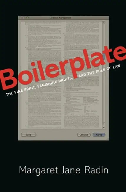 Boilerplate: The Fine Print, Vanishing Rights, and the Rule of Law by Margaret Jane Radin