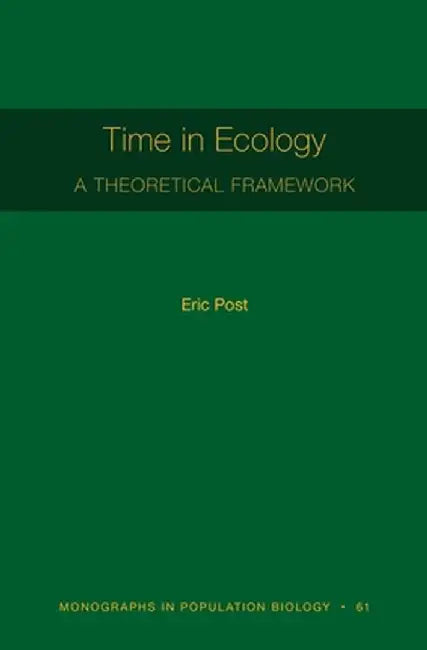 Time in Ecology: A Theoretical Framework by Eric Post