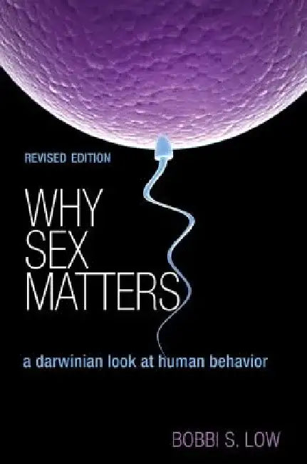 Why Sex Matters: A Darwinian Look at Human Behavior by Bobbi S. Low