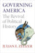 Governing America: The Revival of Political History by Julian E. Zelizer