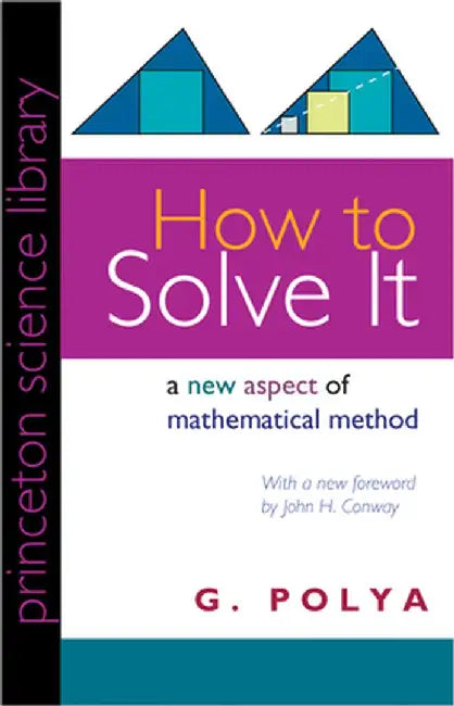 How to Solve It: A New Aspect of Mathematical Method by G. Polya