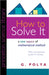 How to Solve It: A New Aspect of Mathematical Method by G. Polya