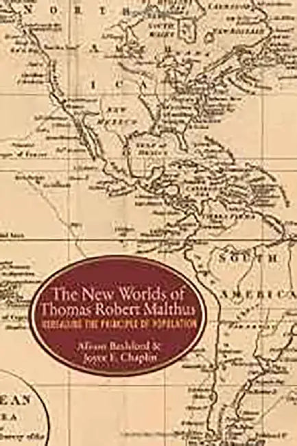 The New Worlds Of Thomas Robert Malthus: Rereading the Principle of Population by Alison Bashford, Joyce E. Chaplin