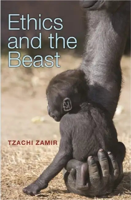 Ethics and the Beast: A Speciesist Argument for Animal Liberation by Tzachi Zamir
