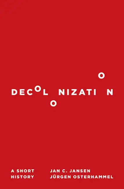 Decolonization: A Short History by Jan C. Jansen