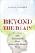 Beyond the Brain: How Body and Environment Shape Animal and Human Minds by Louise Barrett