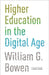Higher Education in the Digital Age: Updated Edition by William G. Bowen