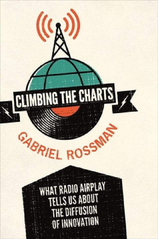 Climbing the Charts: What Radio Airplay Tells Us about the Diffusion of Innovation by Gabriel Rossman