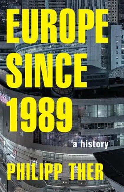 Europe Since 1989: A History by Philipp Ther