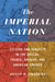The Imperial Nation: Citizens and Subjects in the British, French, Spanish, and American Empires by Josep Fradera