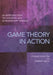 Game Theory in Action: An Introduction to Classical and Evolutionary Models by Stephen Schecter