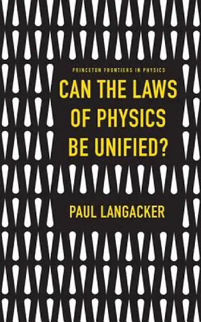Can the Laws of Physics Be Unified? by Paul Langacker