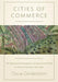 Cities of Commerce: The Institutional Foundations of International Trade in the Low Countries, 1250-1650 by Oscar Gelderblom