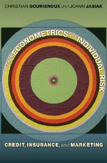 The Econometrics of Individual Risk: Credit, Insurance, and Marketing by Christian Gourieroux