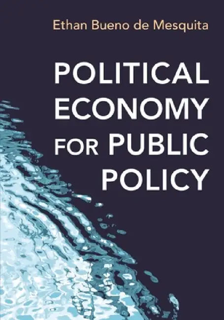 Political Economy for Public Policy by Ethan Bueno De Mesquita