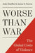 Worse Than War: The Global Costs of Violence by Anke Hoeffler, James D. Fearon