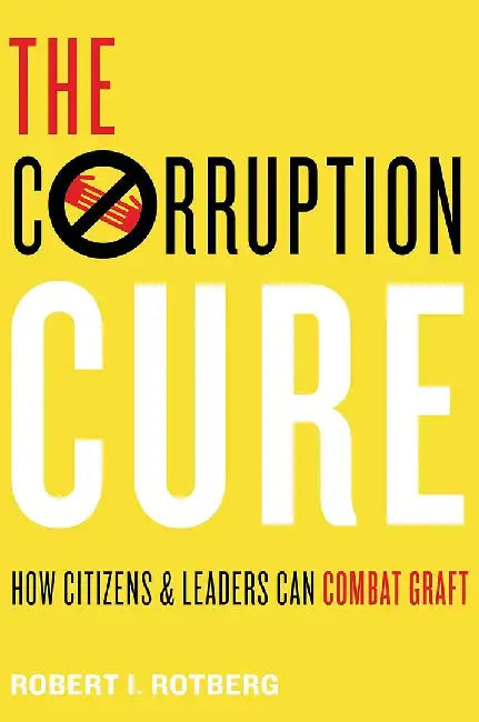 The Corruption Cure by Robert I. Rotberg