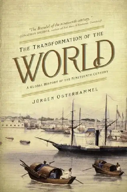 The Transformation of the World: A Global History of the Nineteenth Century by Jurgen Osterhammel