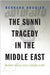 The Sunni Tragedy in the Middle East: Northern Lebanon from Al-Qaeda to Isis by Bernard Rougier
