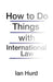 How to Do Things with International Law by Ian Hurd