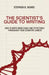 The Scientist's Guide to Writing: How to Write More Easily and Effectively Throughout Your Scientific Career by Stephen B. Heard