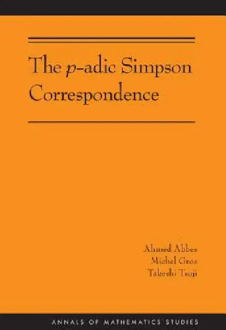 The P-Adic Simpson Correspondence (Am-193) by Ahmed Abbes