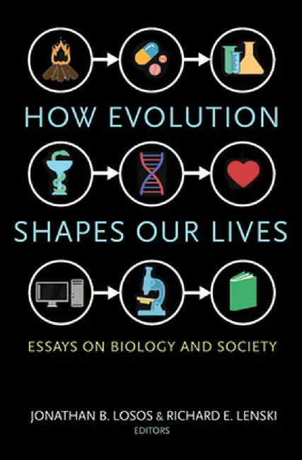 How Evolution Shapes Our Lives: Essays on Biology and Society by Jonathan B. Losos