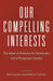Our Compelling Interests: The Value of Diversity for Democracy and a Prosperous Society by Nancy Cantor, Nancy Cantor