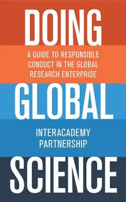 Doing Global Science: A Guide to Responsible Conduct in the Global Research Enterprise by Interacademy Partnership