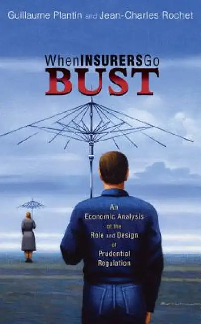 When Insurers Go Bust: An Economic Analysis of the Role and Design of Prudential Regulation by Guillaume Plantin, Jean-Charles Rochet, Hyun Song Shin