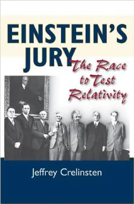 Einstein's Jury: The Race to Test Relativity by Jeffrey Crelinsten