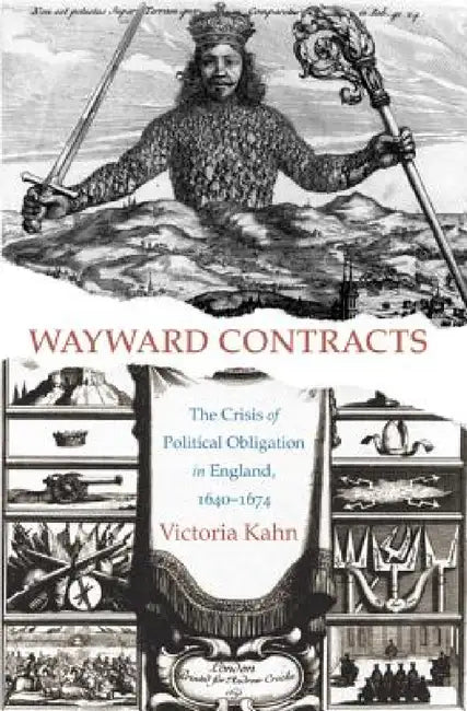 Wayward Contracts: The Crisis of Political Obligation in England, 1640-1674 by Victoria Kahn