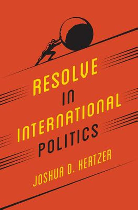 Resolve In International Politics by Joshua D. Kertzer