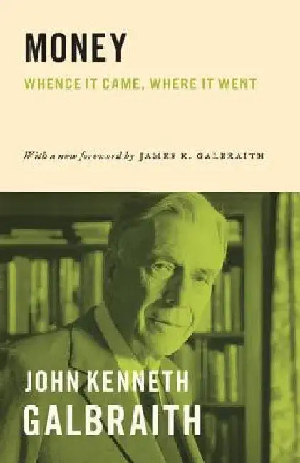 Money: Whence It Came, Where It Went by John Kenneth Galbraith