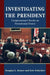 Investigating the President: Congressional Checks on Presidential Power by Douglas L. Kriner