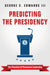 Predicting The Presidency - The Potential Of Persuasive Leadership by George C. Edwards