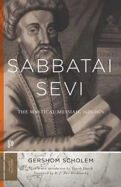 Sabbatai Ṣevi: The Mystical Messiah, 1626-1676 by Gershom Scholem