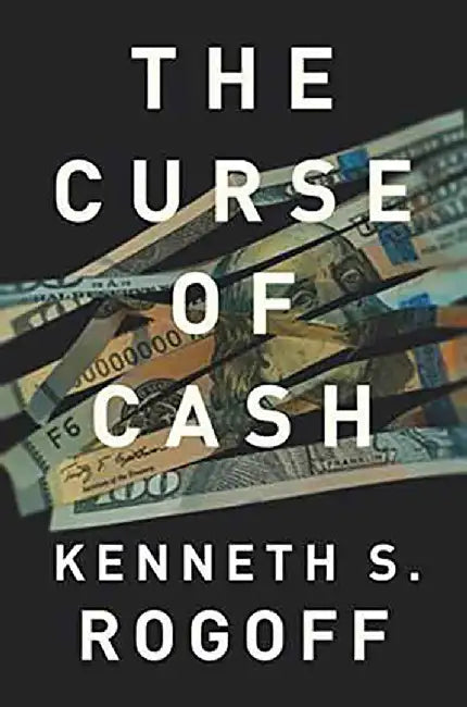 The Curse Of Cash by Kenneth S. Rogoff