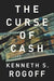 The Curse Of Cash by Kenneth S. Rogoff
