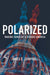 Polarized - Making Sense Of A Divided America by James E. Campbell
