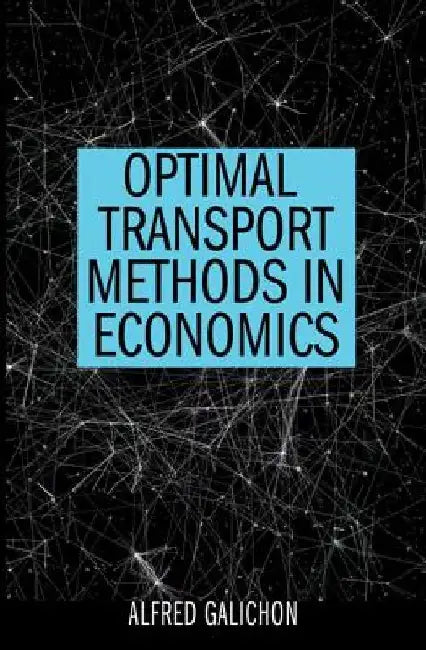 Optimal Transport Methods in Economics by Alfred Galichon