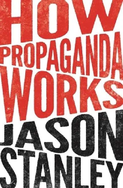 How Propaganda Works by Jason Stanley