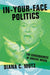 In-Your-Face Politics: The Consequences of Uncivil Media by Diana C. Mutz