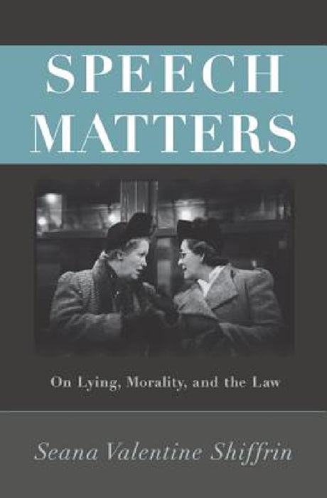Speech Matters: On Lying, Morality, and the Law by Seana Valentine Shiffrin