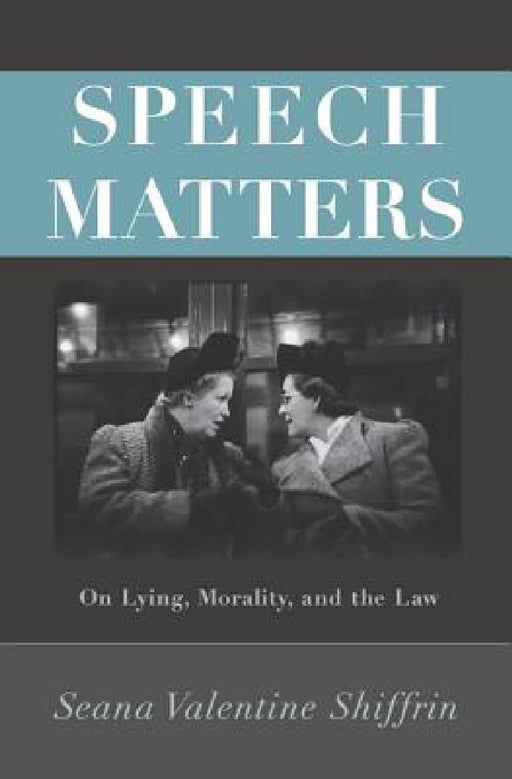 Speech Matters: On Lying, Morality, and the Law by Seana Valentine Shiffrin