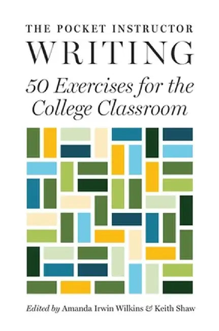 The Pocket Instructor: Writing: 50 Exercises for the College Classroom by Amanda Irwin Wilkins