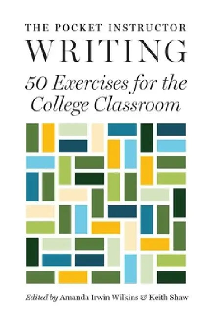 The Pocket Instructor: Writing: 50 Exercises for the College Classroom by Amanda Irwin Wilkins